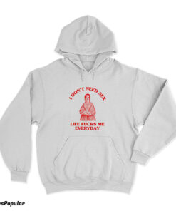 I Don't Need Sex Life Fucks Me Everyday Florence Nightingale Hoodie