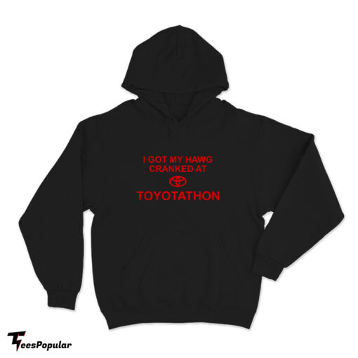 I Got My Hawg Cranked At Toyotathon Hoodie