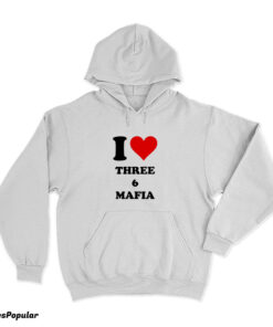 I Love Three 6 Mafia Hoodie