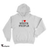 I Love White People Hoodie