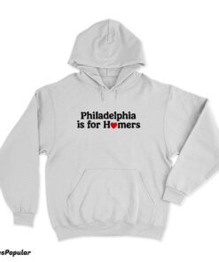 Philadelphia Is For Homers Hoodie