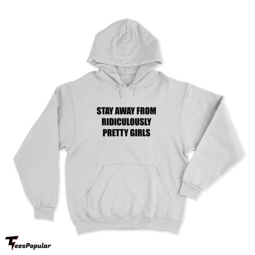 Stay Away From Ridiculously Pretty Girls Hoodie