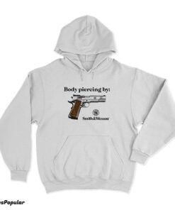 Body Piercing By Smith And Wesson Hoodie