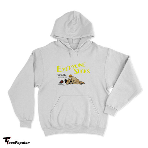 Everyone Sucks Except For This Fucking Awesome Cat Hoodie