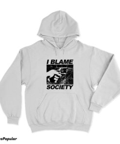 I Blame Society Hoodie