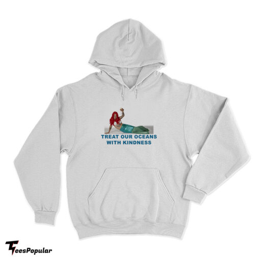 Mermaid Treat Our Oceans With Kindness Hoodie