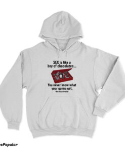 Sex Is Like A Box Of Chocolates Hoodie