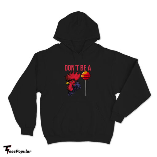 Don't Be A Cock Sucker Hoodie